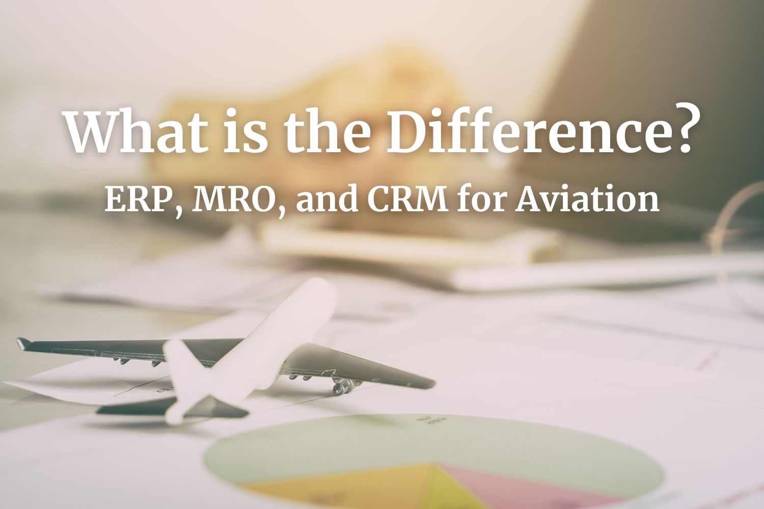 What is the Difference Between ERP, MRO, and CRM Software for Aviation?